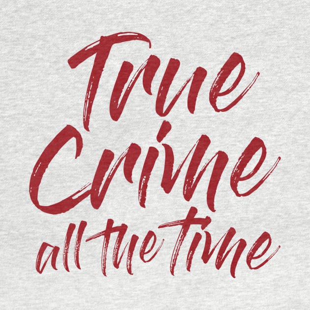 True Crime All The Time by True Crime All The Time